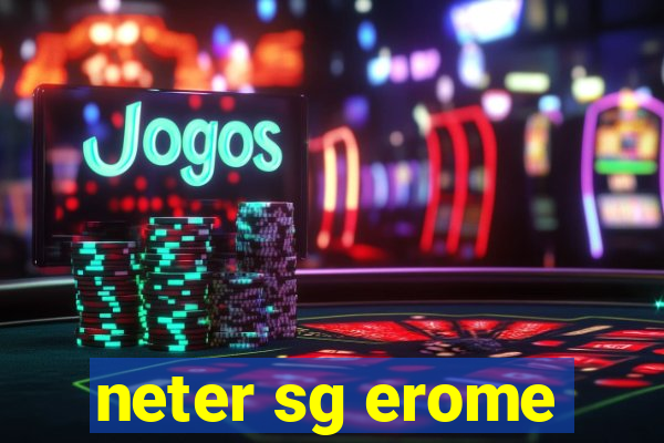 neter sg erome